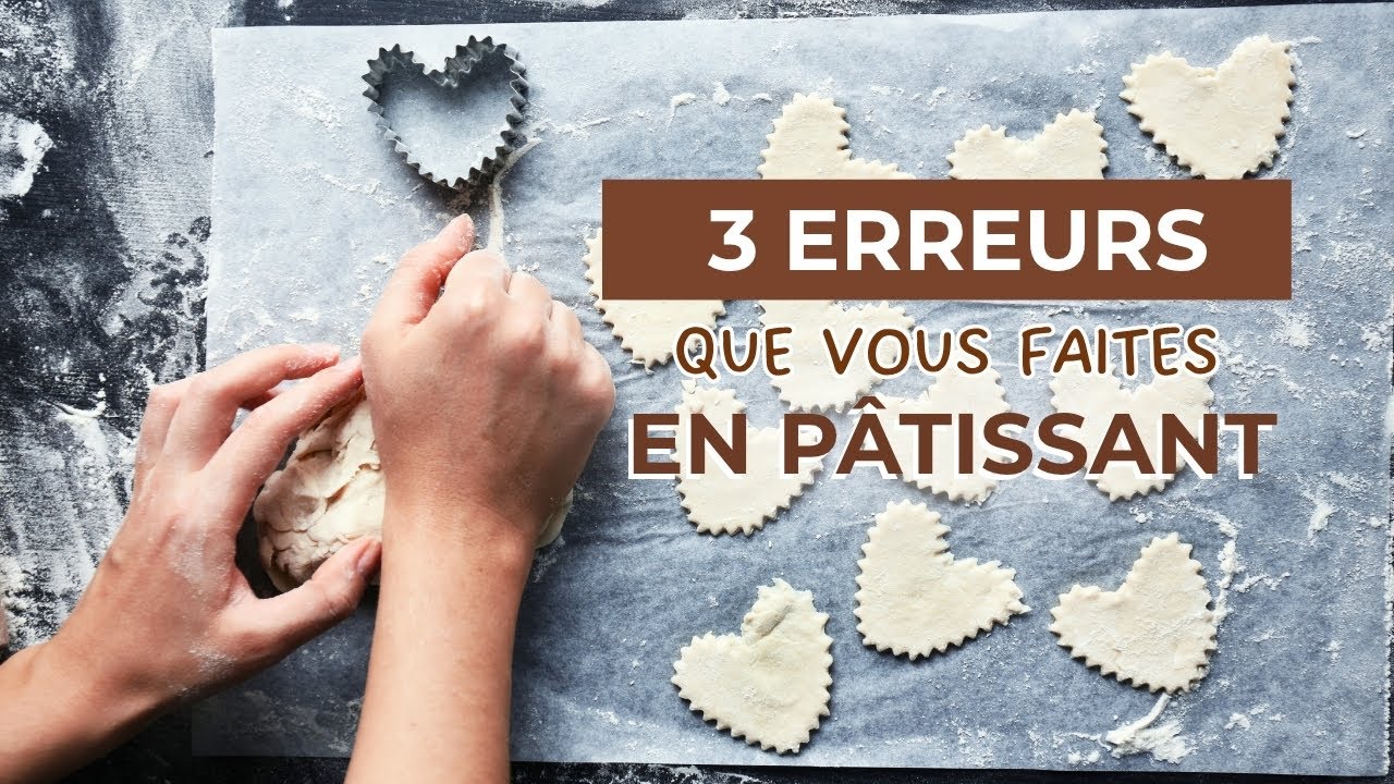 Ne faites plus ces 3 erreurs en pâtisserie !